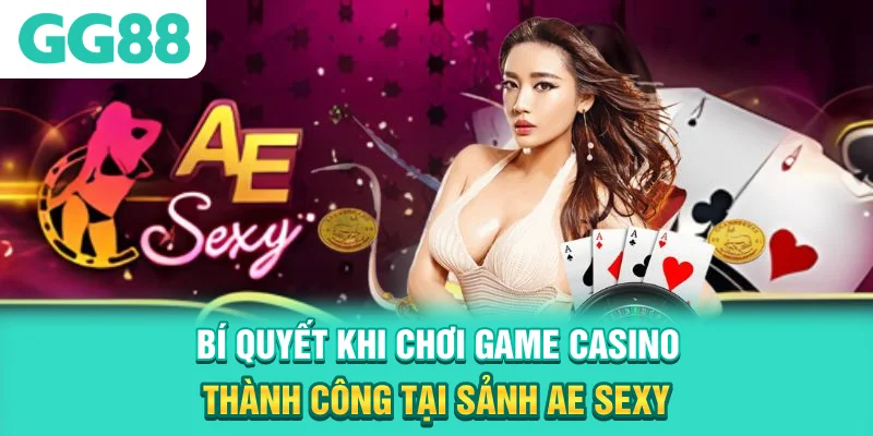 Bí quyết khi chơi game casino thành công tại sảnh AE Sexy