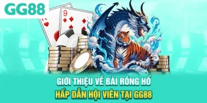 Giới thiệu về bài rồng hổ hấp dẫn hội viên tại GG88
