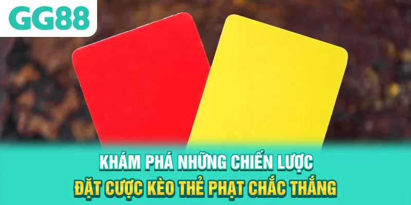 Khám phá những chiến lược đặt cược kèo thẻ phạt chắc thắng