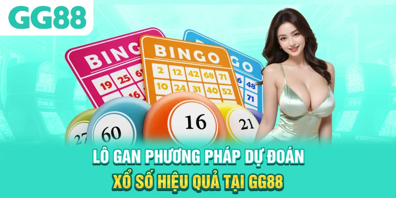 Lô Gan - Phương Pháp Dự Đoán Xổ Số Hiệu Quả Tại GG88