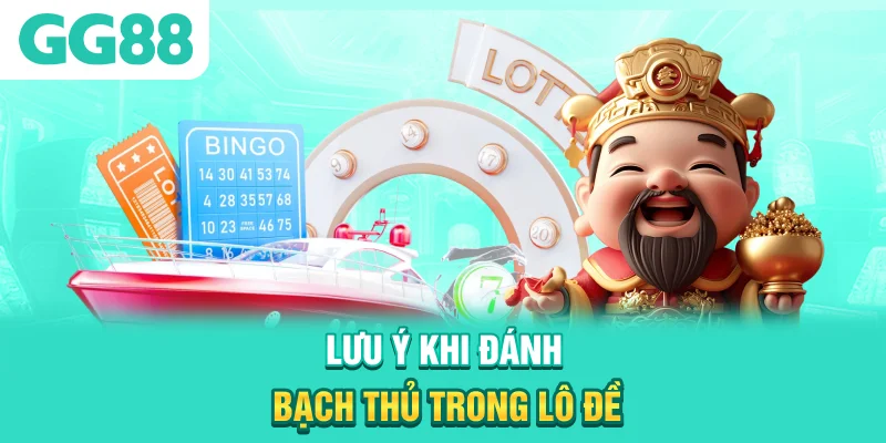 Lưu ý khi đánh bạch thủ trong lô đề