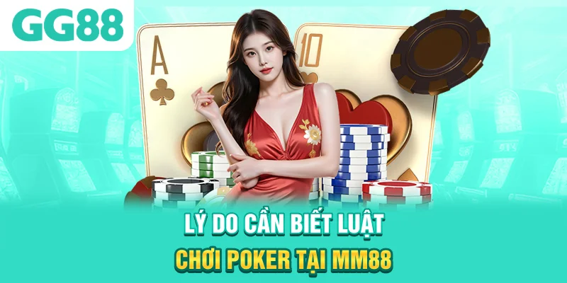 Lý do cần biết luật chơi Poker tại MM88