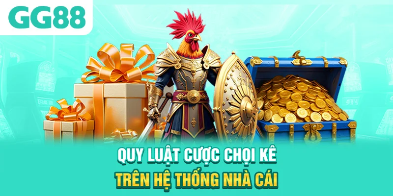 Quy luật cược chọi kê trên hệ thống nhà cái