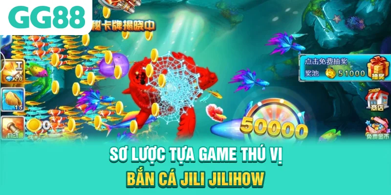 Sơ lược tựa game thú vị bắn cá Jili Jilihow
