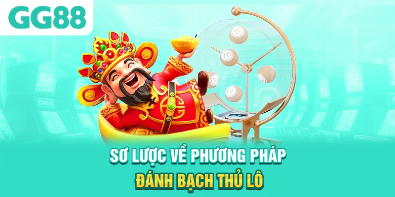 Sơ lược về phương pháp đánh bạch thủ lô