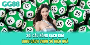 Soi Cầu Rồng Bạch Kim GG88 - Cách Chọn Số Hiệu Quả