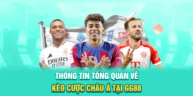 Thông tin tổng quan về kèo cược châu Á tại GG88
