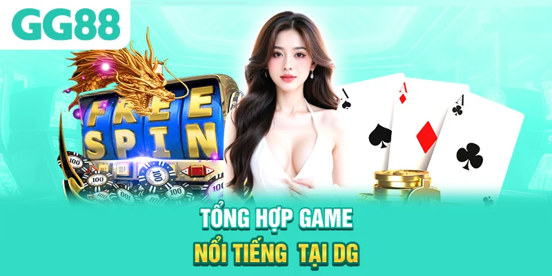 Tổng hợp game nổi tiếng tại DG