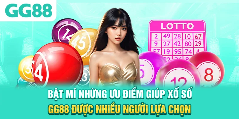 Bật mí những ưu điểm giúp xổ số GG88 được nhiều người lựa chọn