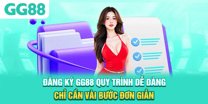 Đăng ký GG88 để có thể trải nghiệm nhiều dịch vụ chất lượng