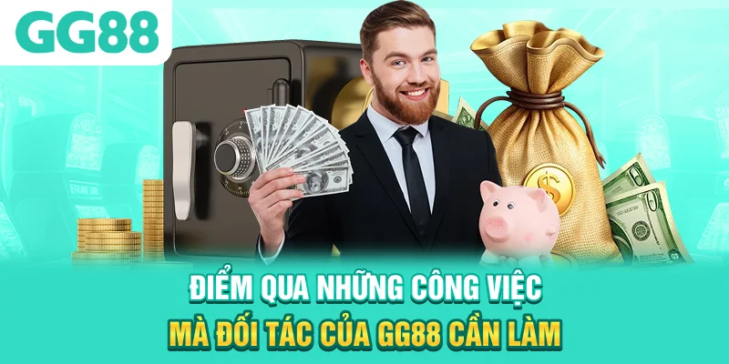 Điểm qua những công việc mà đối tác của GG88 cần làm