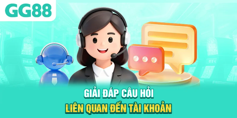 Giải đáp câu hỏi liên quan đến tài khoản