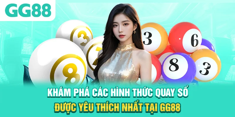 Khám phá các hình thức quay số được yêu thích nhất tại GG88