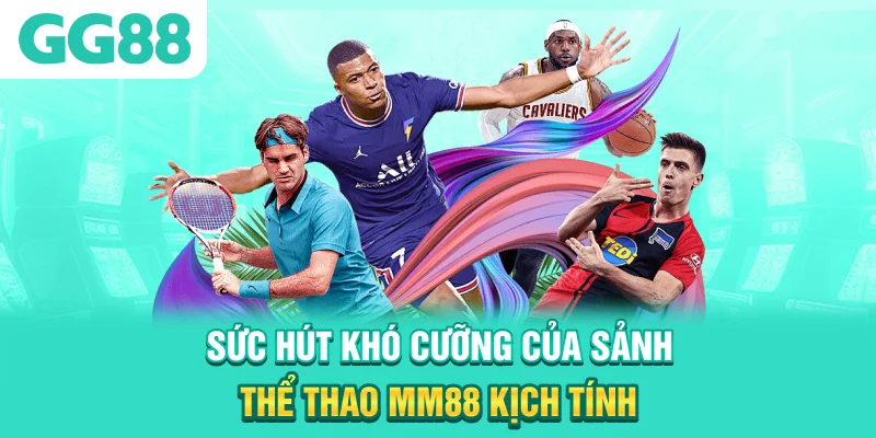Sức hút khó cưỡng của sảnh thể thao MM88 kịch tính