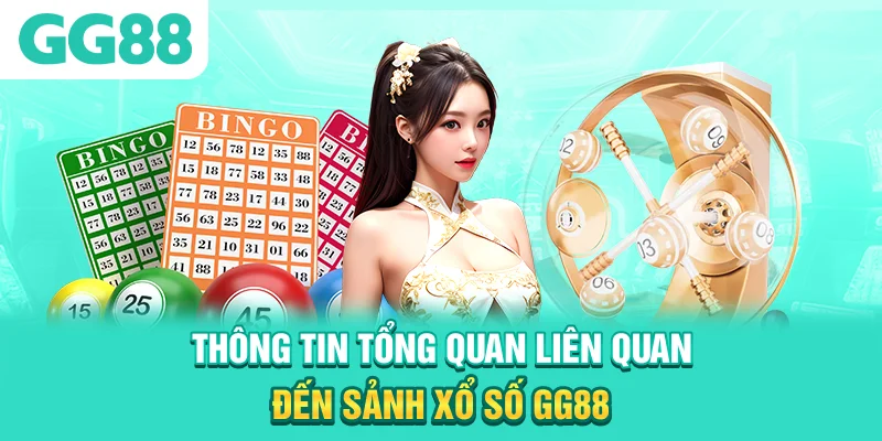 Thông tin tổng quan liên quan đến sảnh xổ số GG88