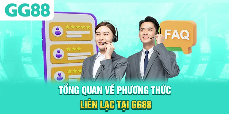 Tổng quan về phương thức liên lạc tại GG88