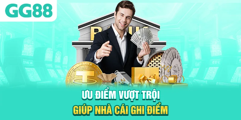 Ưu điểm vượt trội giúp nhà cái ghi điểm